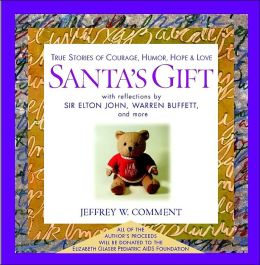Santa's Gift: True Stories of Courage, Humor, Hope and Love Jeffrey W. Comment and Warren Buffett