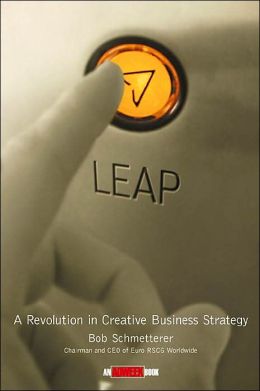 Leap: A Revolution in Creative Business Strategy Bob Schmetterer