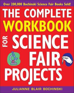 The Complete Workbook for Science Fair Projects Julianne Blair Bochinski