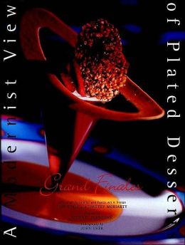 Grand Finales: A Modernist View of Plated Desserts