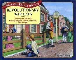 Civil War Days: Discover the Past with Exciting Projects, Games, Activities, and Recipes David C. King and Cheryl Kirk Noll