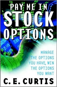 Pay Me in Stock Options: Manage the Options You Have, Win the Options You Want Carol E. Curtis and Carol Curtis