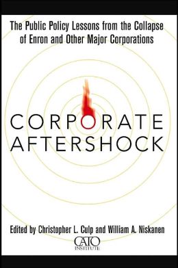 Corporate Aftershock: The Public Policy Lessons from the Collapse of Enron and Other Major Corporations Christopher L. Culp and William A. Niskanen