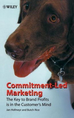 Commitment-Led Marketing: The Key to Brand Profits is in the Customer's Mind