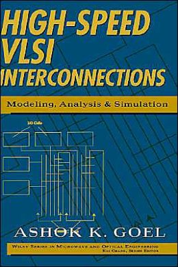 High-Speed VLSI Interconnections: Modeling, Analysis, and Simulation Ashok K. Goel