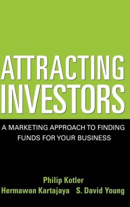 Attracting Investors: A Marketing Approach to Finding Funds for Your Business Hermawan Kartajaya, Philip Kotler, S. David Young