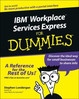 IBM Workplace Services Express For Dummies Stephen R. Londergan and Michael Loria