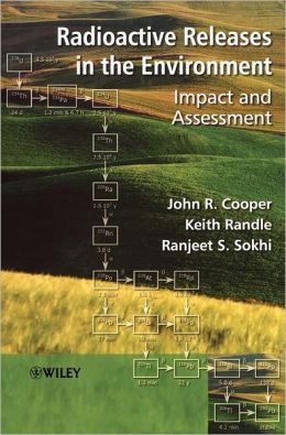 Radioactive Releases in the Environment: Impact and Assessment John R. Cooper, Keith Randle and Ranjeet S. Sokhi