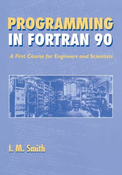 Programming in Fortran 90: A First Course for Engineers and Scientists