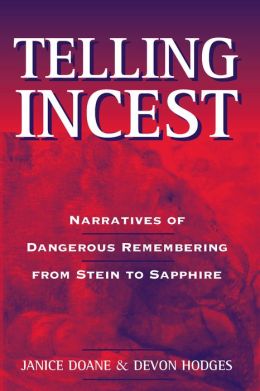Telling Incest: Narratives of Dangerous Remembering from Stein to Sapphire