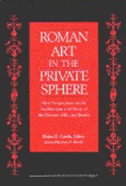 Roman Art in the Private Sphere: New Perspectives on the Architecture and Decor of the Domus, Villa, and Insula