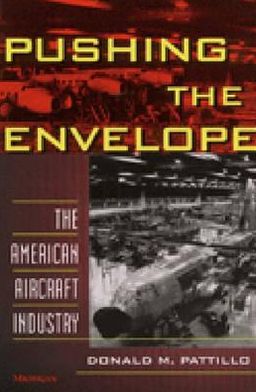 Pushing the Envelope: The American Aircraft Industry Donald M. Pattillo