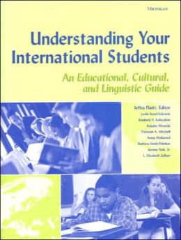 Understanding Your International Students: An Educational, Cultural, and Linguistic Guide