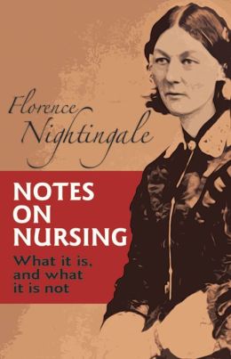 Notes on Nursing: What It Is, and What It Is Not Florence Nightingale