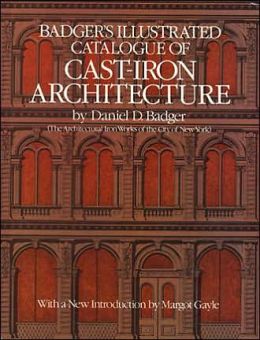 Badger's Illustrated Catalogue of Cast-Iron Architecture Daniel D. Badger