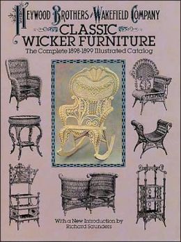 Classic Wicker Furniture; The Complete 1898-1899 Illustrated Catalog