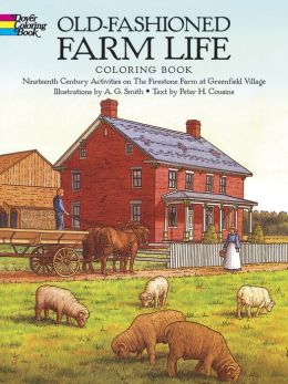 Old-Fashioned Farm Life Coloring Book: Nineteenth Century Activities on the Firestone Farm at Greenfield Village (Dover History Coloring Book) A. G. Smith, Peter H. Cousins and Coloring Books