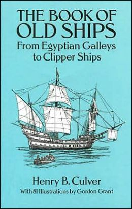 The Book of Old Ships: From Egyptian Galleys to Clipper Ships Henry B. Culver and Grodon Grant
