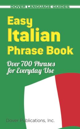 Easy Italian Phrase Book: 770 Basic Phrases For Everyday Use By Dover ...