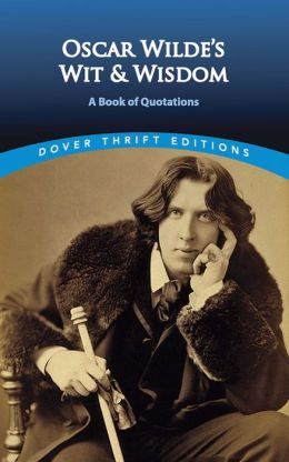 Oscar Wilde's Wit and Wisdom: A Book of Quotations