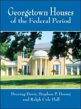 Georgetown Houses of the Federal Period (Dover Architecture) Deering Davis, Stephen P. Dorsey and Ralph Cole Hall