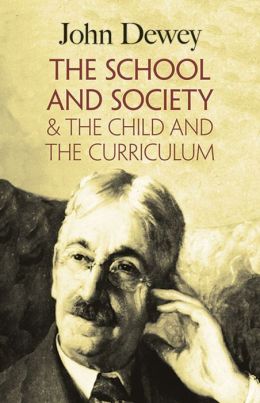 The School and Society: And the Child and the Curriculum