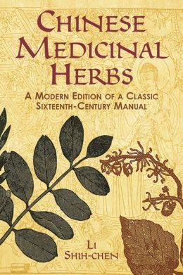 Chinese Medicinal Herbs: A Modern Edition of a Classic Sixteenth-Century Manual Shih-Chen Li, Porter Smith and G. A. Stuart
