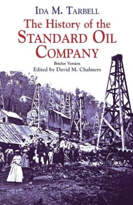 The History of the Standard Oil Company: Briefer Version Ida M. Tarbell and David M. Chalmers