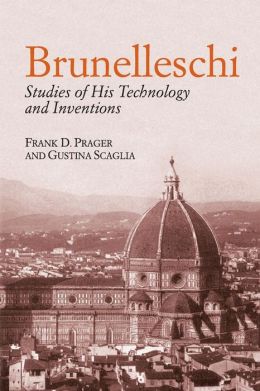 Brunelleschi: Studies of His Technology and Incentions