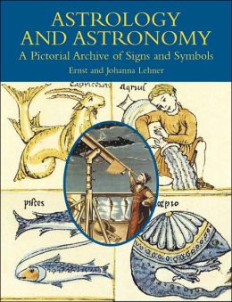 Astrology and Astronomy: A Pictorial Archive of Signs and Symbols