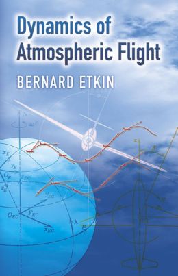 Dynamics of Atmospheric Flight Bernard Etkin