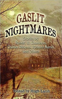 Gaslit Nightmares: Stories Robert W. Chambers, Charles Dickens, Richard Marsh, and Others