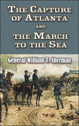 The Capture of Atlanta and the March to the Sea: From Sherman's Memoirs