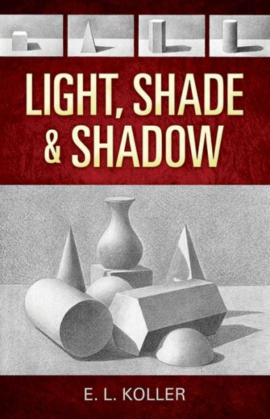 Free downloads of textbooks Light, Shade and Shadow in English by E. L. Koller 9780486468853 RTF FB2 PDB