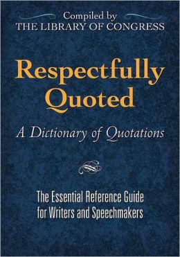 Respectfully Quoted: A Dictionary of Quotations