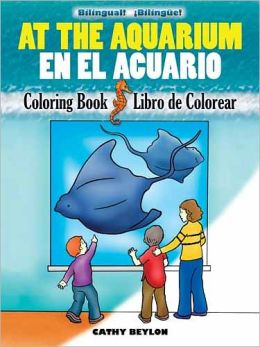 At the Aquarium/En el Acuario: Bilingual Coloring Book (Dover Children's Bilingual Coloring Book) (English and Spanish Edition) Cathy Beylon and Oscar Gongora