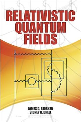 Relativistic Quantum Fields (Dover Books on Physics) James D. Bjorken and Sidney D. Drell
