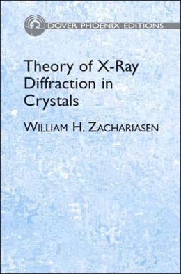 Theory of X-Ray Diffraction in Crystals (Dover Phoenix Editions) William H. Zachariasen