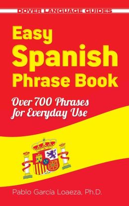 Easy Spanish Phrase Book NEW EDITION: Over 700 Phrases for Everyday Use Pablo Garcia Loaeza