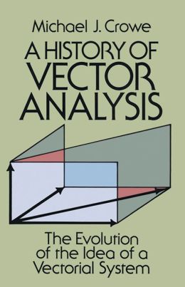 A history of vector analysis Michael J. Crowe