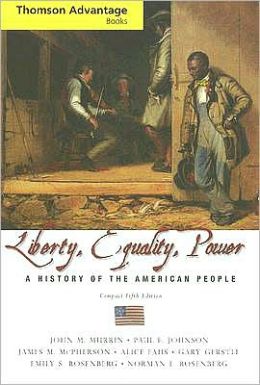 Cengage Advantage Books: Liberty, Equality, Power: A History Of The 