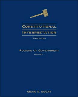 Constitutional Interpretation: Powers of Government, Volume I