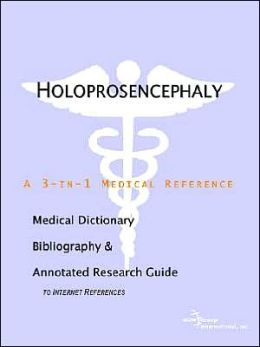 Holoprosencephaly: A Medical Dictionary, Bibliography, and Annotated Research Guide to Internet References
