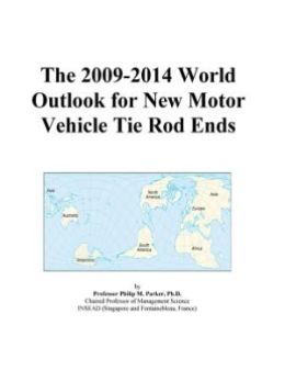 The 2009-2014 World Outlook for New Motor Vehicle Tie Rod Ends Icon Group