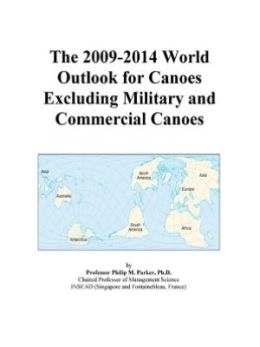 The 2009-2014 World Outlook for Canoes Excluding Military and Commercial Canoes Icon Group