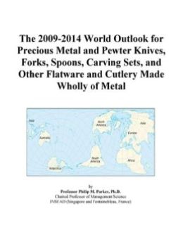 The 2009-2014 World Outlook for Precious Metal and Pewter Knives, Forks, Spoons, Carving Sets, and Other Flatware and Cutlery Made Wholly of Metal Icon Group