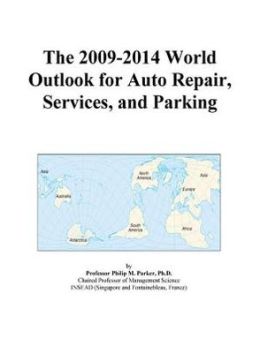 The 2009-2014 World Outlook for Auto Repair, Services, and Parking Icon Group