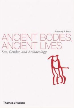 Ancient Bodies, Ancient Lives: Sex, Gender, and Archaeology Rosemary A. Joyce