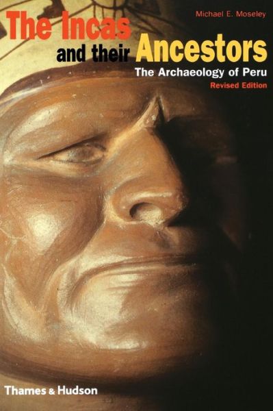 The Incas and their Ancestors: The Archaeology of Peru
