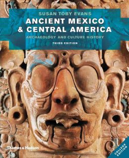 Ancient Mexico and Central America: Archaeology and Culture History